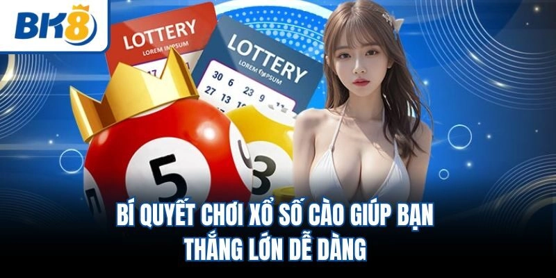 Bí quyết chơi xổ số cào giúp bạn thắng lớn dễ dàng