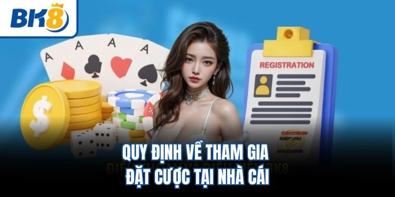 Quy định về tham gia đặt cược tại nhà cái