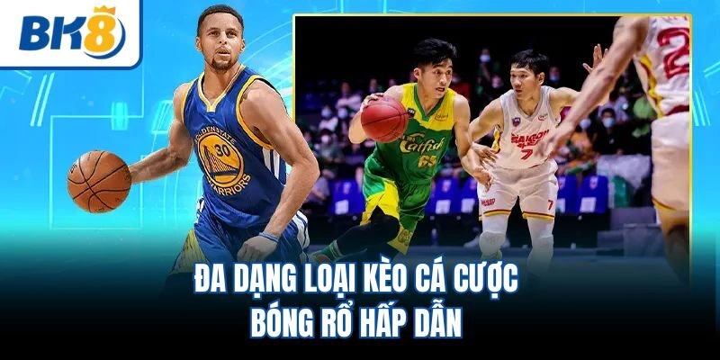 Đa dạng loại kèo cá cược bóng rổ hấp dẫn